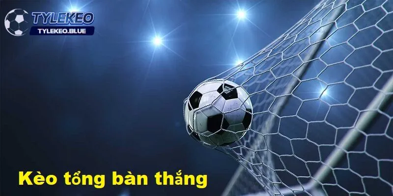 Giới thiệu sơ lược về kèo tổng bàn thắng