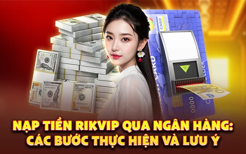Nạp Tiền Rikvip - Hướng Dẫn An Toàn Và Chống Lừa Đảo Hiệu Quả 1 Nạp Tiền Rikvip - Hướng Dẫn An Toàn Và Chống Lừa Đảo Hiệu Quả